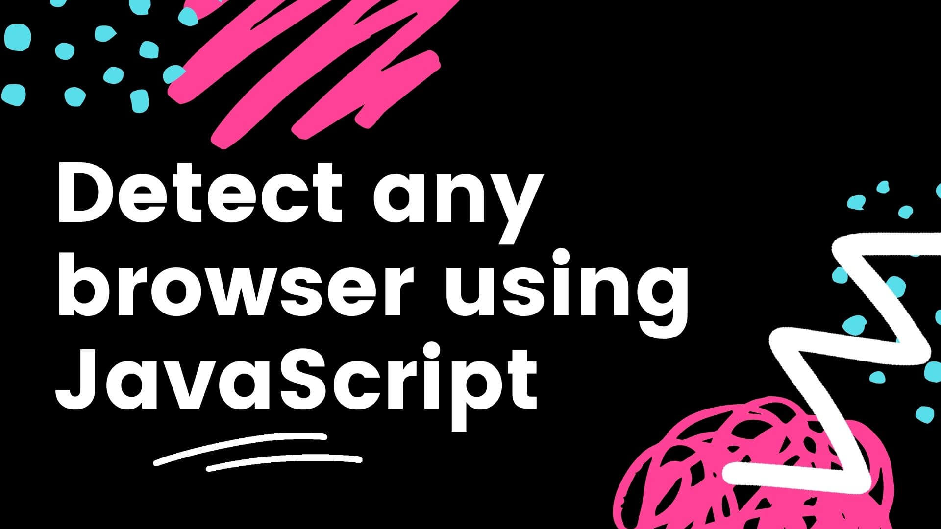 Detect any browser using JavaScript